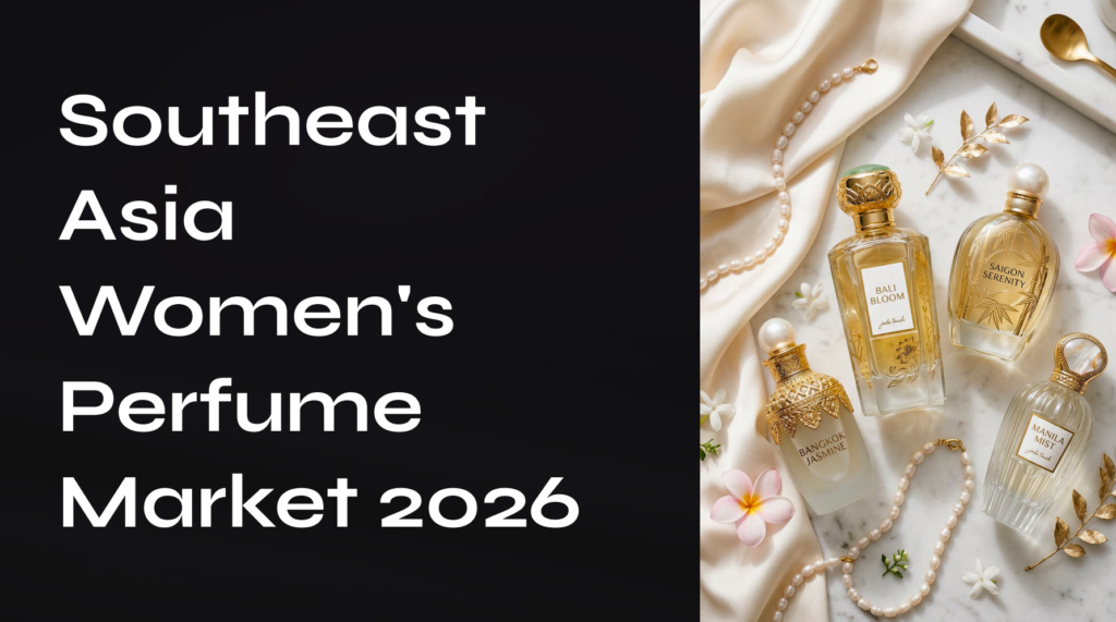 Southeast Asia Women’s Perfume Market 2026: Product Strategy, Scent Trends, and OEM Launch Guide