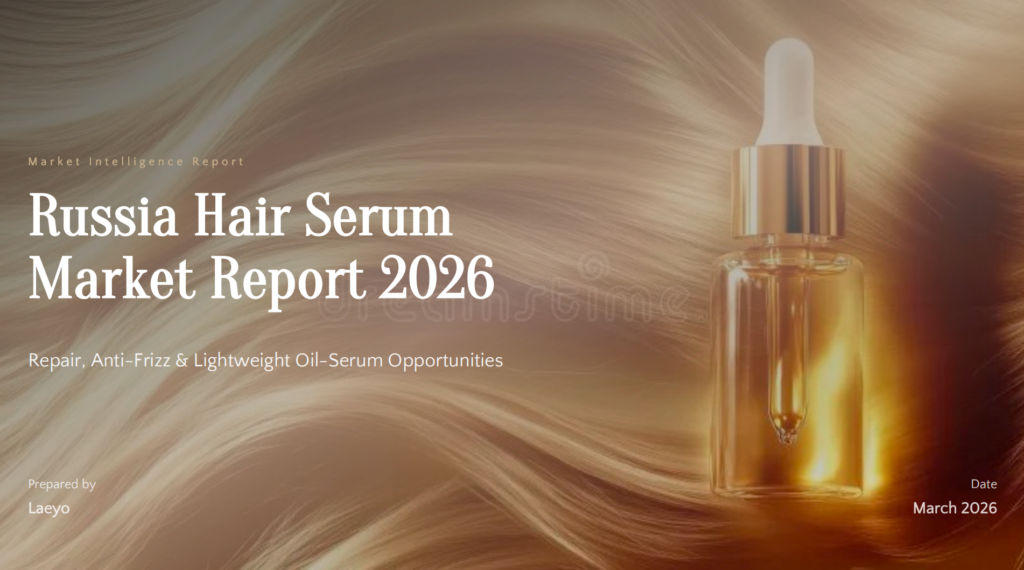 Russia Hair Serum Market 2026: Best-Selling Claims, Product Formats, and OEM Launch Guide